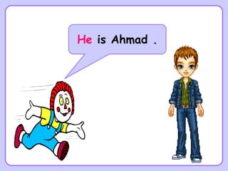 He is Ahmad .
 