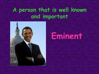 A person that is well known and important Eminent 