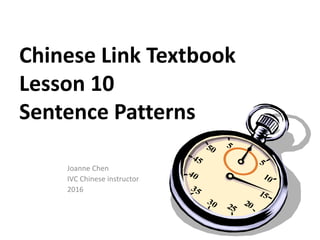 Chinese Link Textbook
Lesson 10
Sentence Patterns
Joanne Chen
IVC Chinese instructor
2016
 