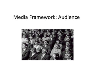 Media Framework: Audience
 