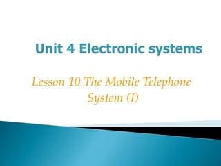 Lesson 10 The Mobile Telephone
System (I)
 