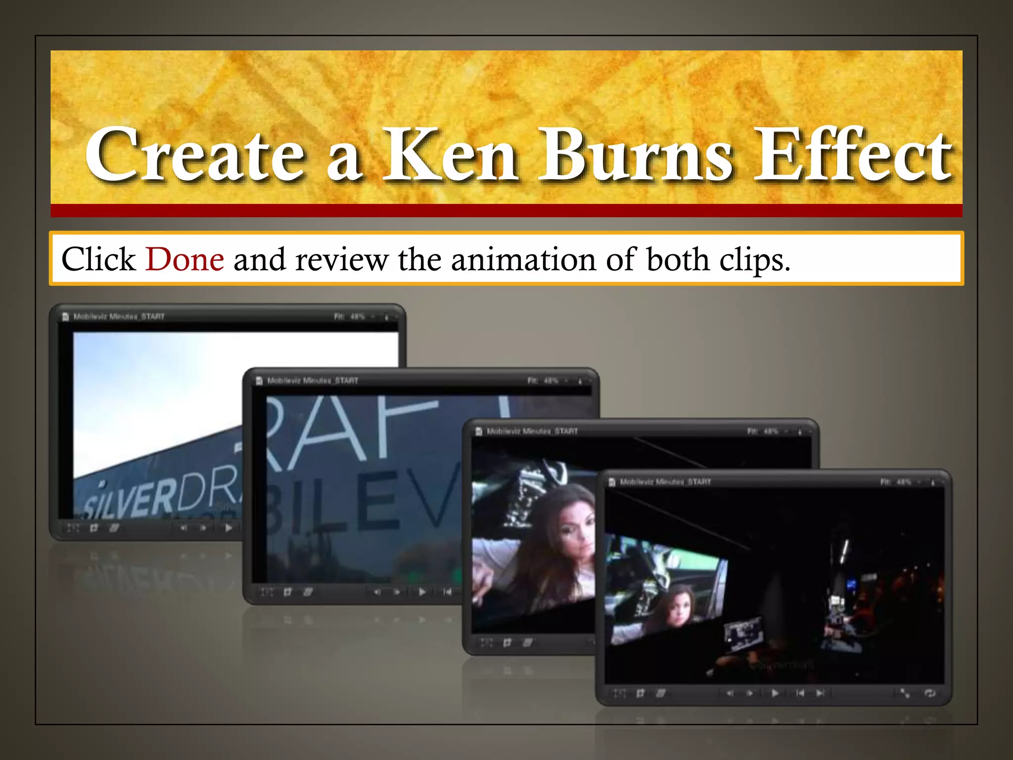 Create a Ken Burns Effect
Click Done and review the animation of both clips.
 