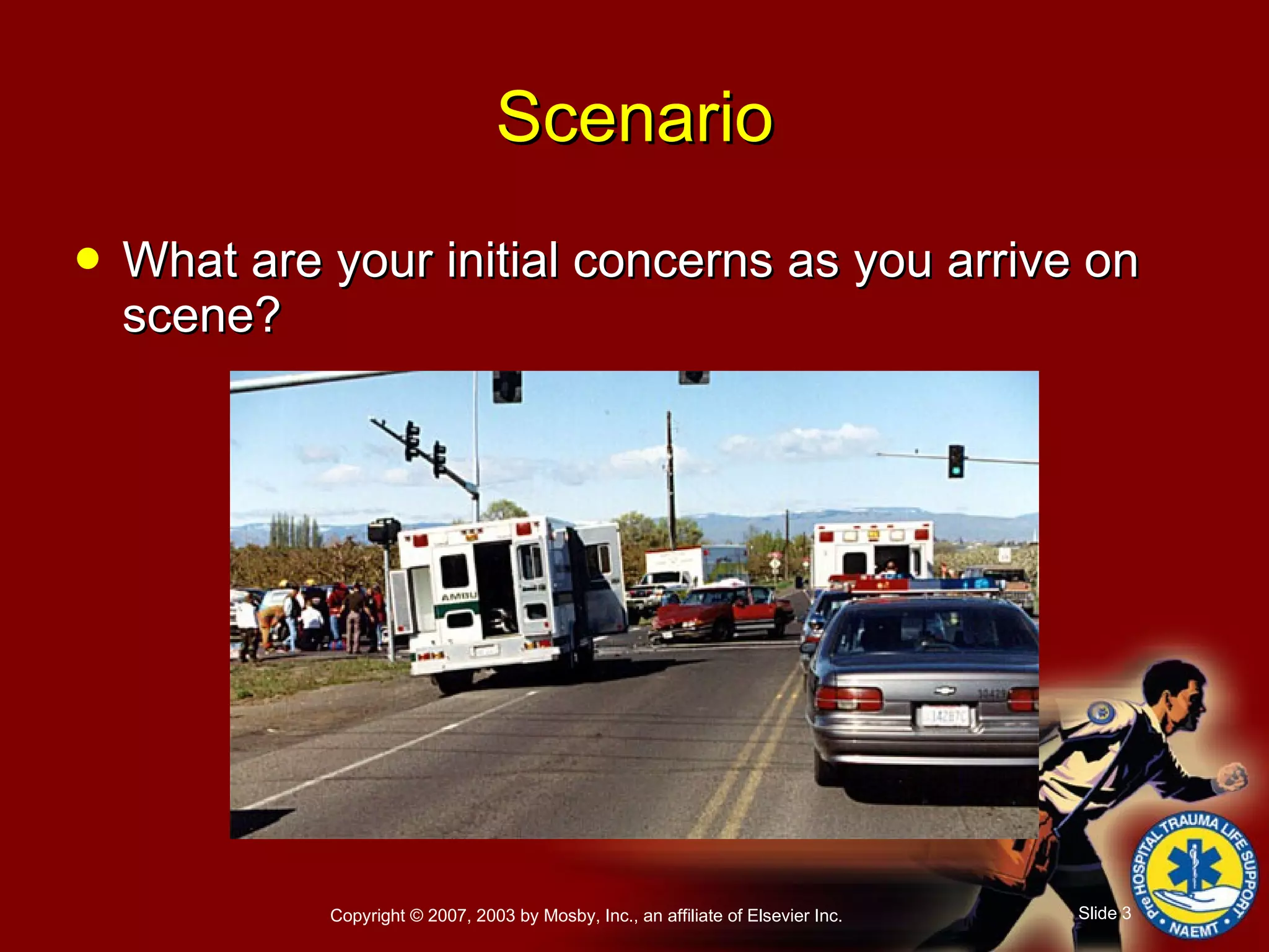 What are your initial concerns as you arrive on scene? Scenario 