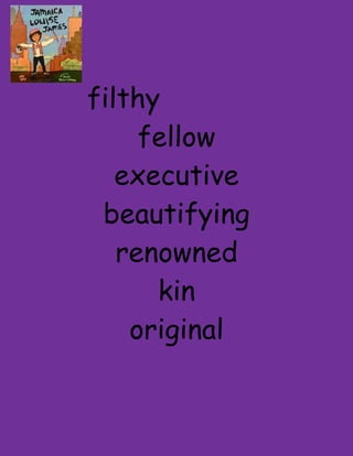 filthy
     fellow
   executive
 beautifying
   renowned
      kin
    original
 