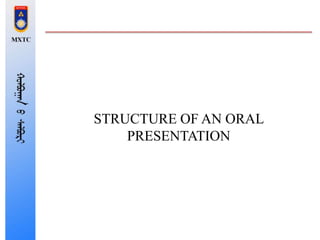 STRUCTURE OF AN ORAL
PRESENTATION
 