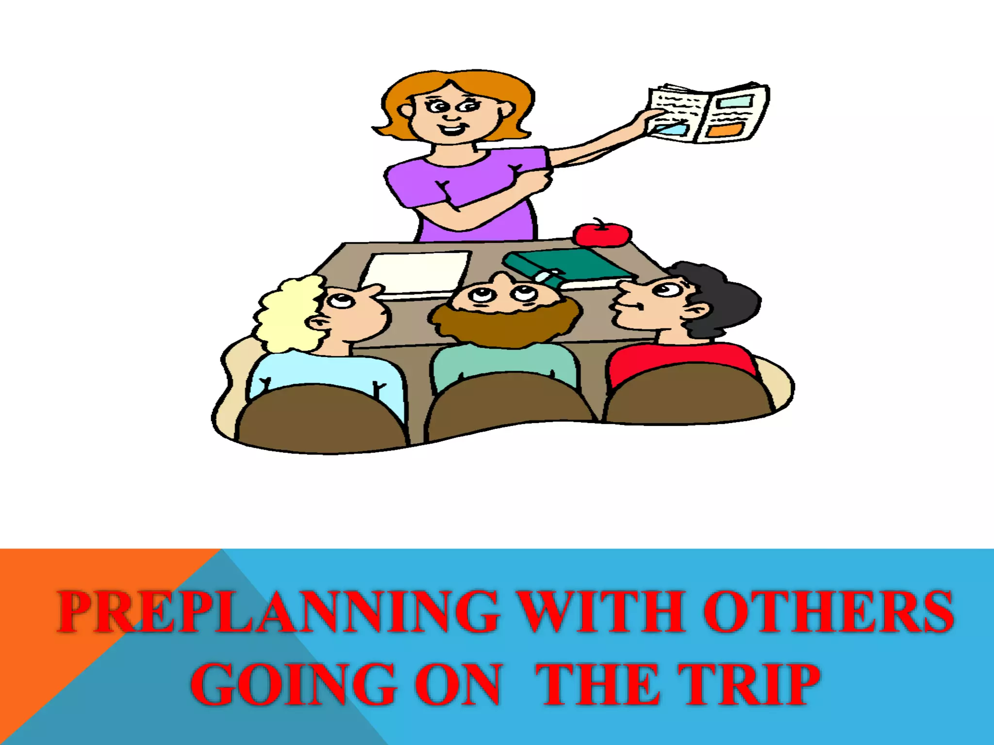 PREPLANNING WITH OTHERS
GOING ON THE TRIP
 