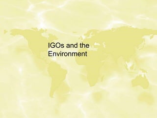 IGOs and the
Environment
 