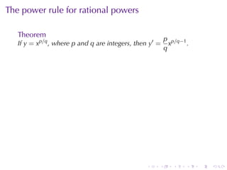 The	power	rule	for	rational	powers

   Theorem
                                                         p p/q−1
   If y = xp/q , where p and q are	integers, then y′ =     x     .
                                                         q




                                                 .   .      .    .   .   .
 
