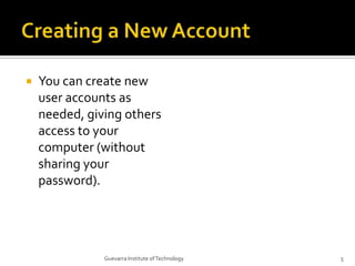 Creating a New AccountYou can create new user accounts as needed, giving others access to your computer (without sharing your password).5Guevarra Institute of Technology