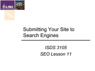 Submitting Your Site to Search Engines ISDS 3105 SEO Lesson 11 