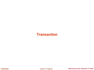 Lesson 11 / Page 22
AE3B33OSD Silberschatz, Korth, Sudarshan S. ©2007
Transaction
 