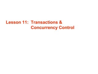 Lesson 11: Transactions &
Concurrency Control
 