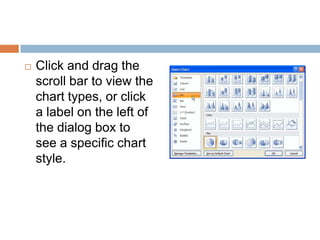 Click and drag the scroll bar to view the chart types, or click a label on the left of the dialog box to see a specific chart style.