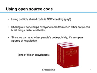 Using open source code
• Using publicly shared code is NOT cheating (yay!)
• Sharing our code helps everyone learn from ea...