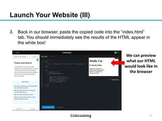 Launch Your Website (III)
3. Back in our browser, paste the copied code into the “index.html”
tab. You should immediately ...