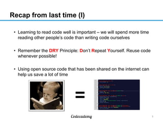 Recap from last time (I)
• Learning to read code well is important – we will spend more time
reading other people’s code t...