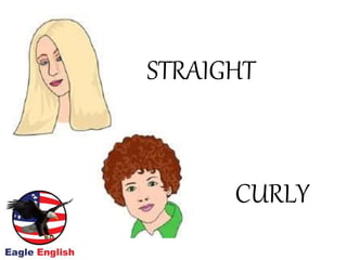 STRAIGHT
CURLY
 