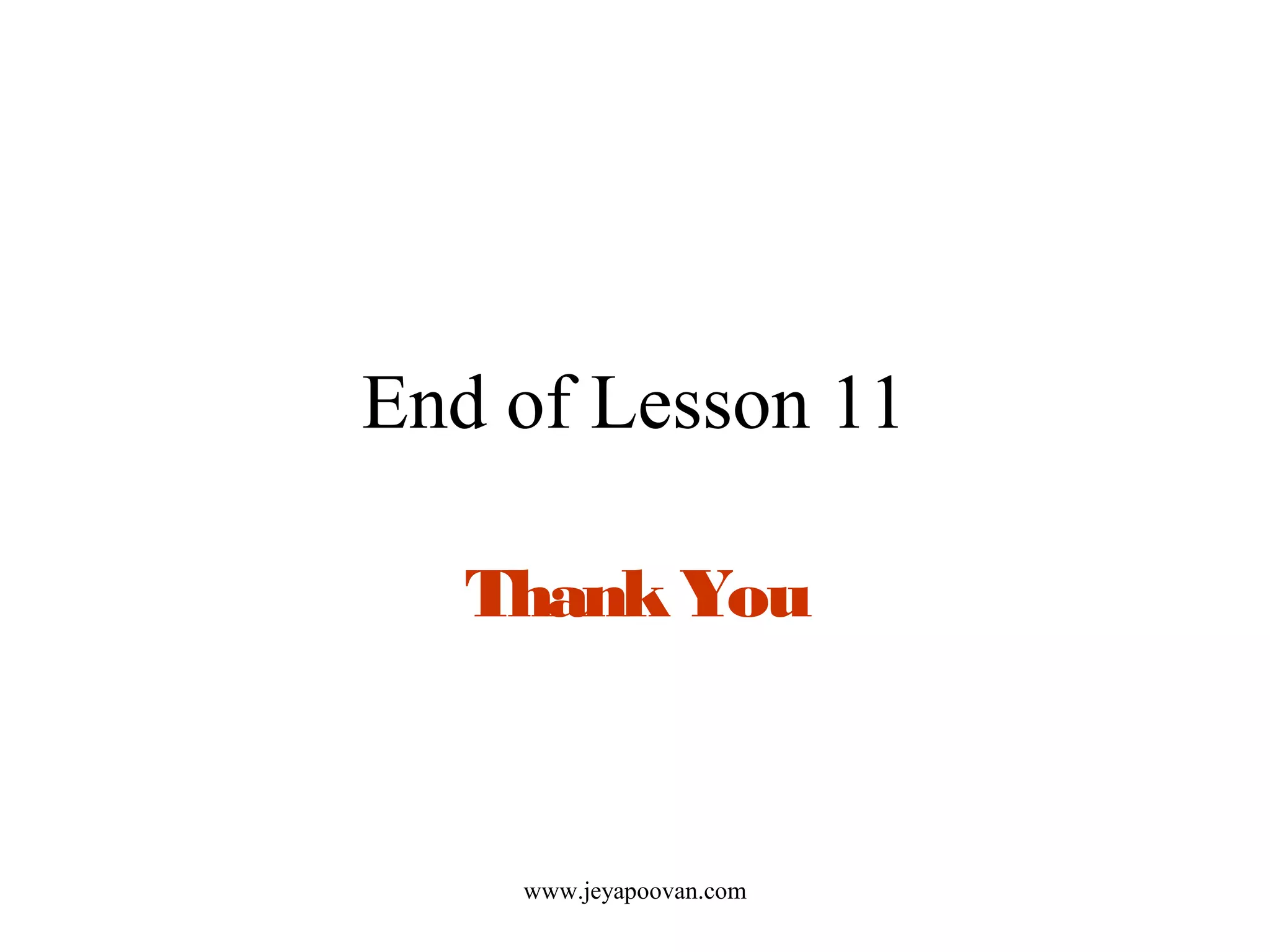 End of Lesson 11
ThankYou
www.jeyapoovan.com
 