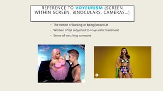 REFERENCE TO VOYEURISM (SCREEN
WITHIN SCREEN, BINOCULARS, CAMERAS…)
• The notion of looking or being looked at
• Women often subjected to voyeuristic treatment
• Sense of watching someone
 
