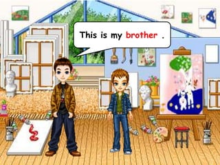 This is my brother .
 