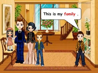 This is my family .
 