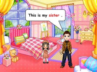 This is my sister .
 