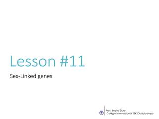 Lesson #11
Sex-Linked genes
 