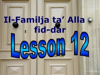 Lesson 12 Il-Familja ta’ Alla  fid-dar 