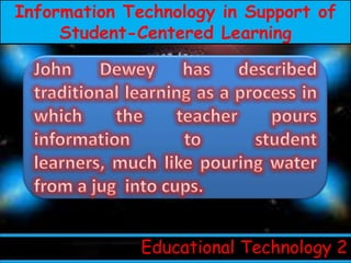 Information Technology in Support of
     Student-Centered Learning




              Educational Technology 2
 