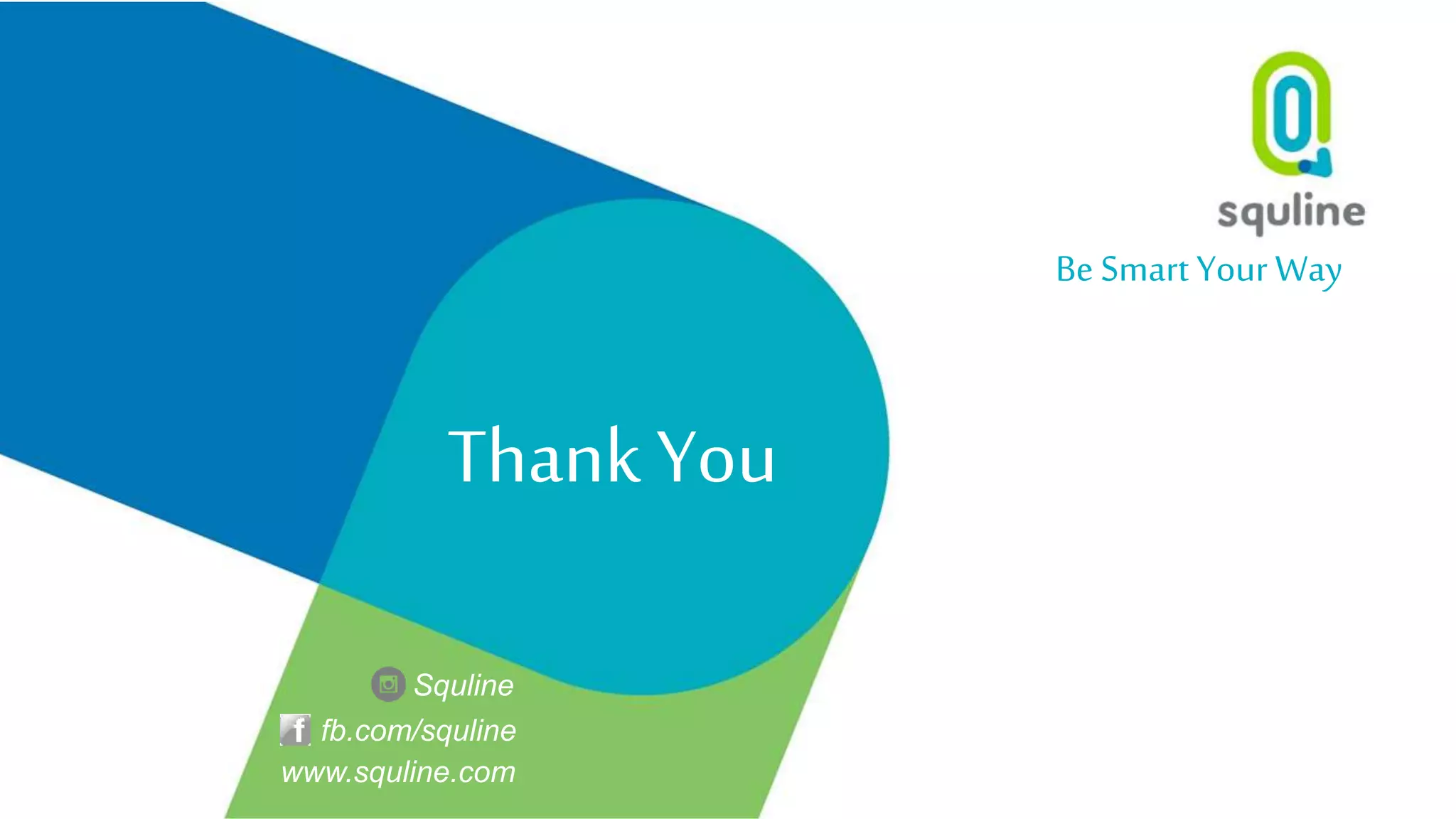 Thank You
Be Smart Your Way
Squline
fb.com/squline
www.squline.com
 