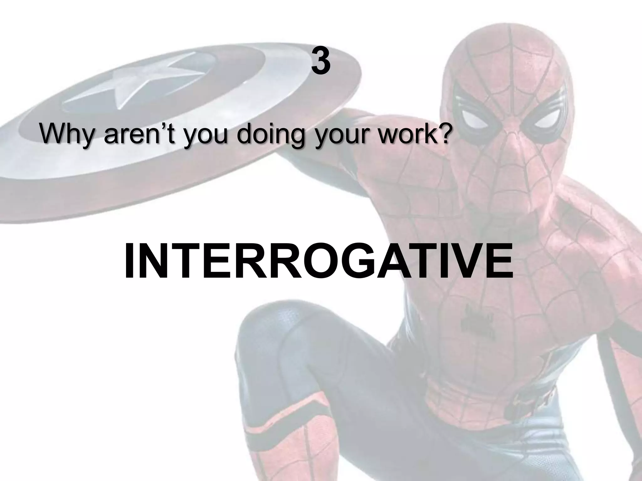3
Why aren’t you doing your work?
INTERROGATIVE
 
