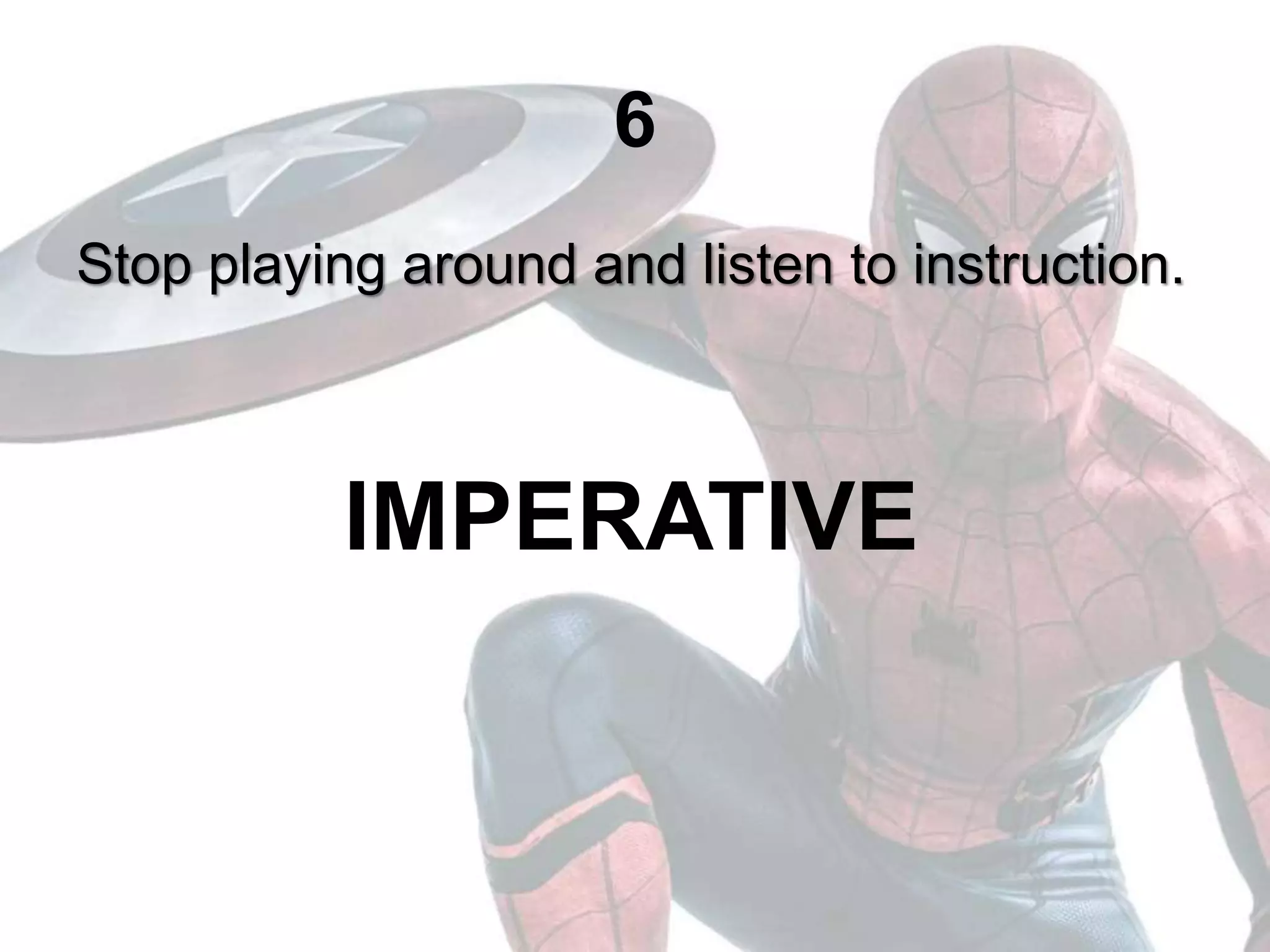 6
Stop playing around and listen to instruction.
IMPERATIVE
 
