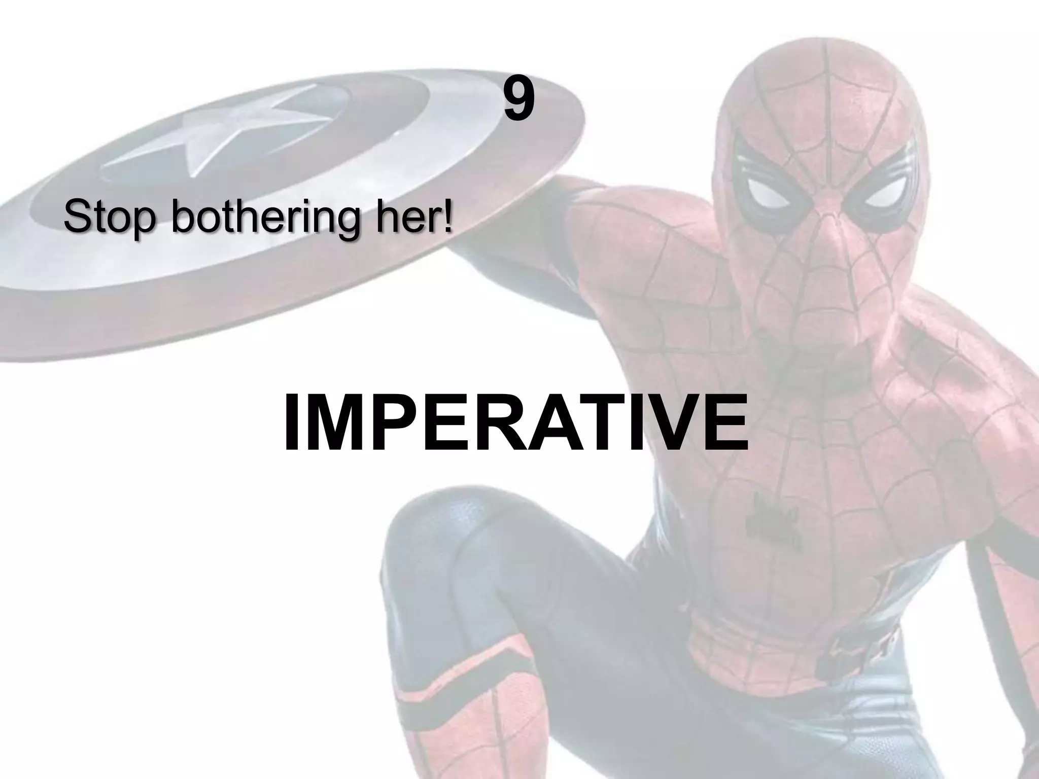 9
Stop bothering her!
IMPERATIVE
 