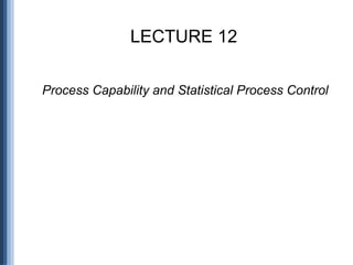 Lesson 12: Process Capability and Statistical Process Control | PPTX