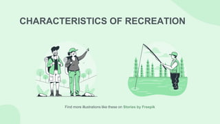 CHARACTERISTICS OF RECREATION
Find more illustrations like these on Stories by Freepik
 