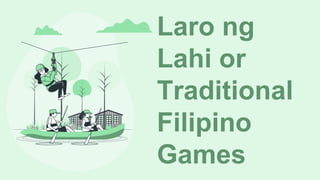 Laro ng
Lahi or
Traditional
Filipino
Games
 