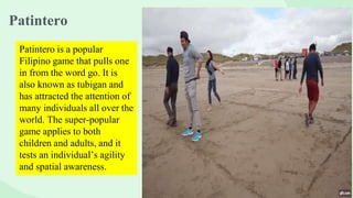 Patintero
Patintero is a popular
Filipino game that pulls one
in from the word go. It is
also known as tubigan and
has attracted the attention of
many individuals all over the
world. The super-popular
game applies to both
children and adults, and it
tests an individual’s agility
and spatial awareness.
 