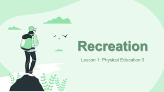 Recreation
Lesson 1: Physical Education 3
 