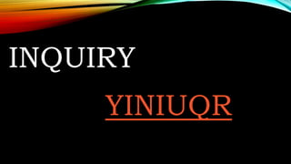 INQUIRY
YINIUQR
 