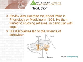 Introduction Pavlov was awarded the Nobel Prize in Physiology or Medicine in 1904. He then turned to studying reflexes, in particular with dogs.  His discoveries led to the science of behaviour. Source:  Nobelprize.org 