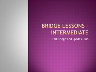 Bridge Lessons - Intermediate NYU Bridge and Spades Club 