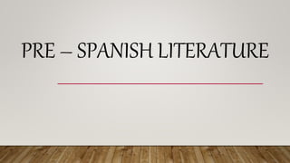 PRE – SPANISH LITERATURE
 