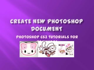 Photoshop cs3 tutorials for
beginners
 