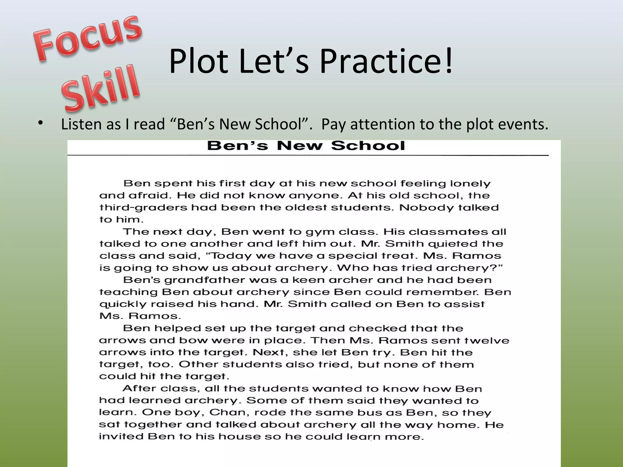 Plot Let’s Practice!
•

Listen as I read “Ben’s New School”. Pay attention to the plot events.

T177 Transparency R77

 