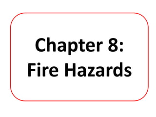 Chapter 8:
Fire Hazards
 