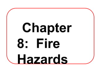 Chapter
8: Fire
Hazards
 