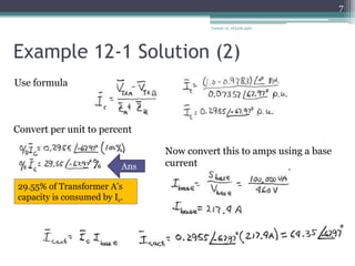 Example 12-1 Solution (2)
Lesson 12_et332b.pptx
7
Use formula
Convert per unit to percent
29.55% of Transformer A’s
capacity is consumed by Ic.
Ans
Now convert this to amps using a base
current
 