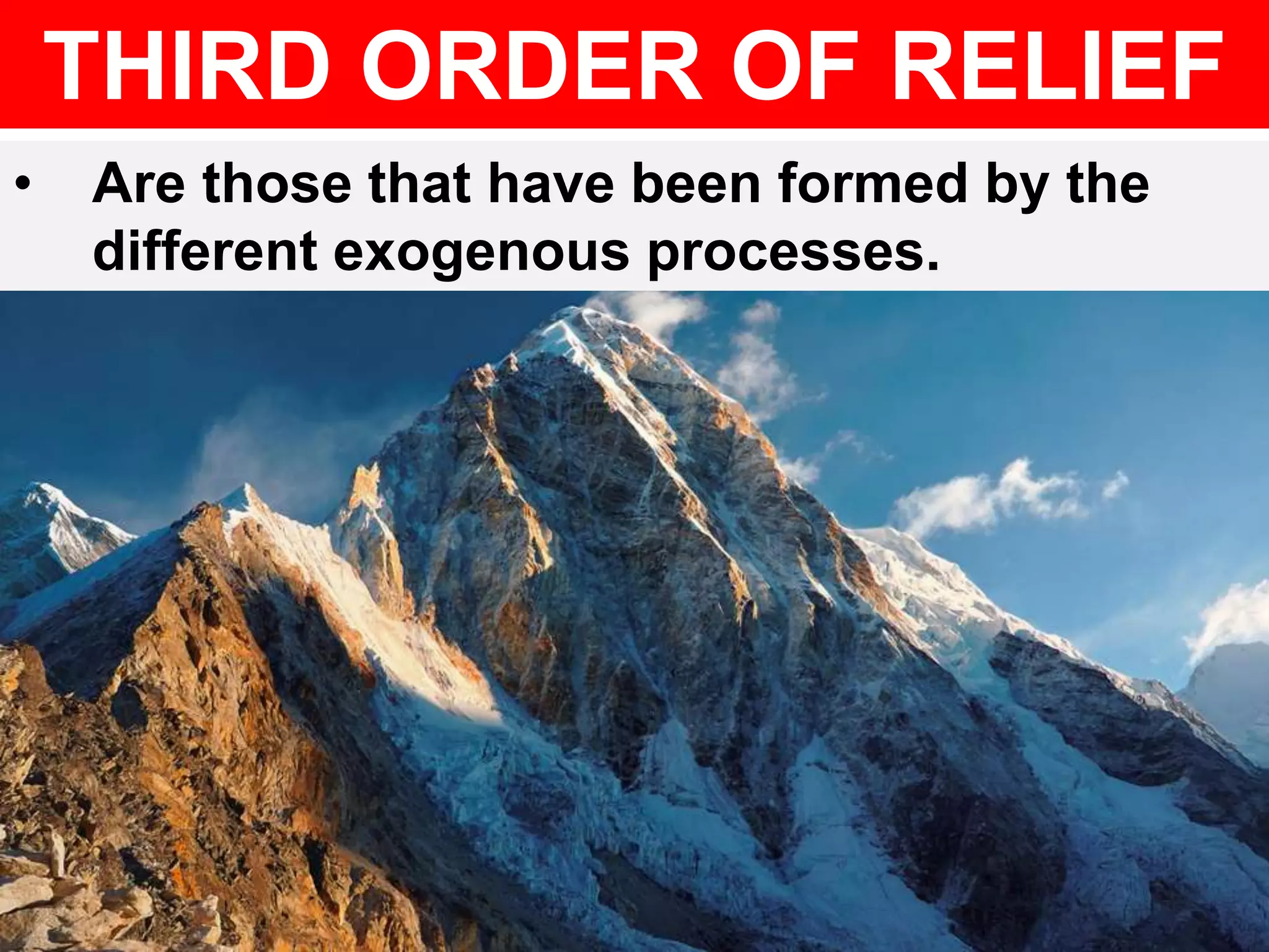 THIRD ORDER OF RELIEF
• Are those that have been formed by the
different exogenous processes.
 
