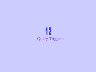 Query Triggers
 