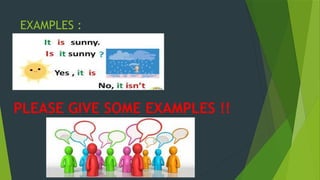 EXAMPLES :
PLEASE GIVE SOME EXAMPLES !!
 